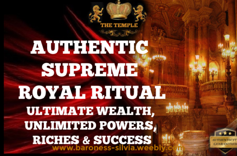 Authentic Supreme Royal Ritual. Unlimited Wealth, Unlimited Powers, Riches and Success